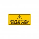 Dikkat Çift Yönlü Besleme Vardır Levhası Dikkat Çift Yönlü Besleme Vardır Levhası